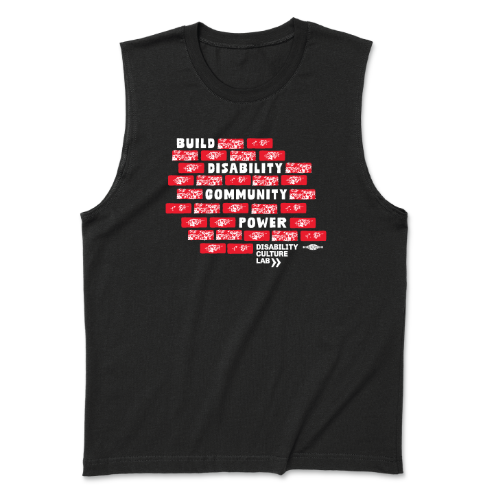 A black muscle tank with a design of red bricks in the middle of the shirt. The bricks are surrounding bold white text that reads "Build Disability Community Power." Beneath the bricks is the white Disability Culture Lab logo with two white arrows.