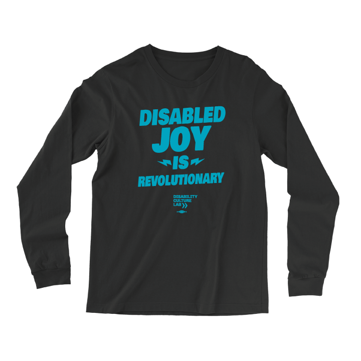 Long-sleeved black t-shirt with the turquoise words "Disabled Joy Is Revolutionary" and the turquoise Disability Culture Lab logo.