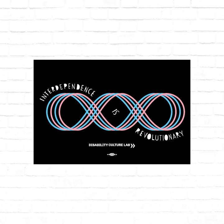 A black poster with a four line loop, like an infinity sign with an extra loop added to it. The loop lines are in blue and pink. The loops are a Contra dance diagram of a "Hey for Four," which is a dance move done with four dancers taking turns weaving through each other. Text reads, "Interdependence Is Revolutionary" and starts at the top left of the diagram, weaves into the center of the diagram and then ends at the bottom right. Below is the white Disability Culture Lab logo.