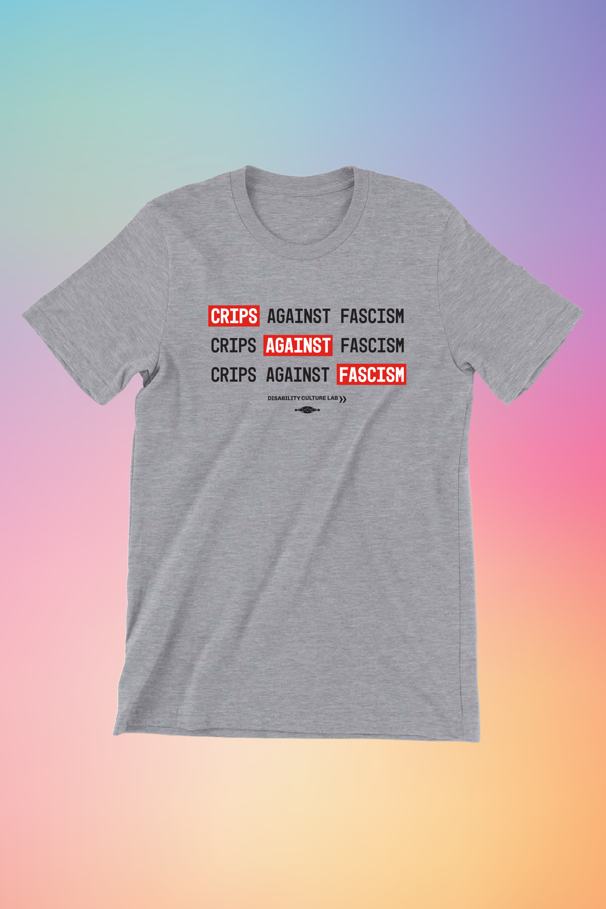 A gray t-shirt that reads, "Crips Against Fascism" three times, with "Crips" in the first line, "Against" in the second line, and "Fascism" in the third line all in white text with bright red background, so it also reads "Crips Against Fascism" diagonally. Below is the black Disability Culture Lab logo.