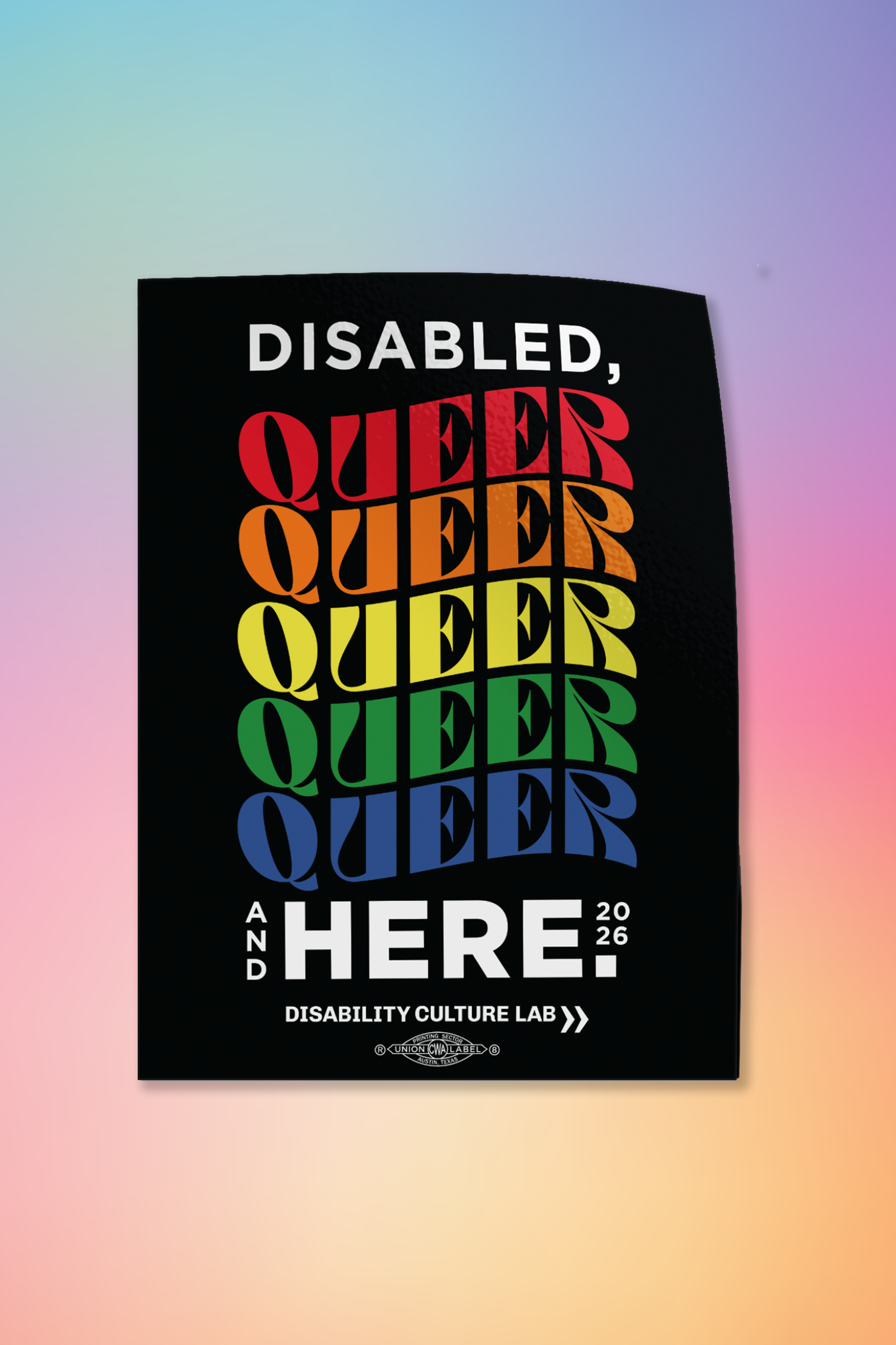 Black sticker with the "Disabled, Queer, and Here 2026" rainbow design. "Disabled" is in white, and then "Queer" is written five times in a rainbow of colors, with a curve to the letters. Below that is white text that says "And Here." The "And" is written in small text vertically next to the "Here" which is the same size as "Disabled" and "Queer." To the right of that is "2026" in small text. Below this is the black Disability Culture Lab logo.