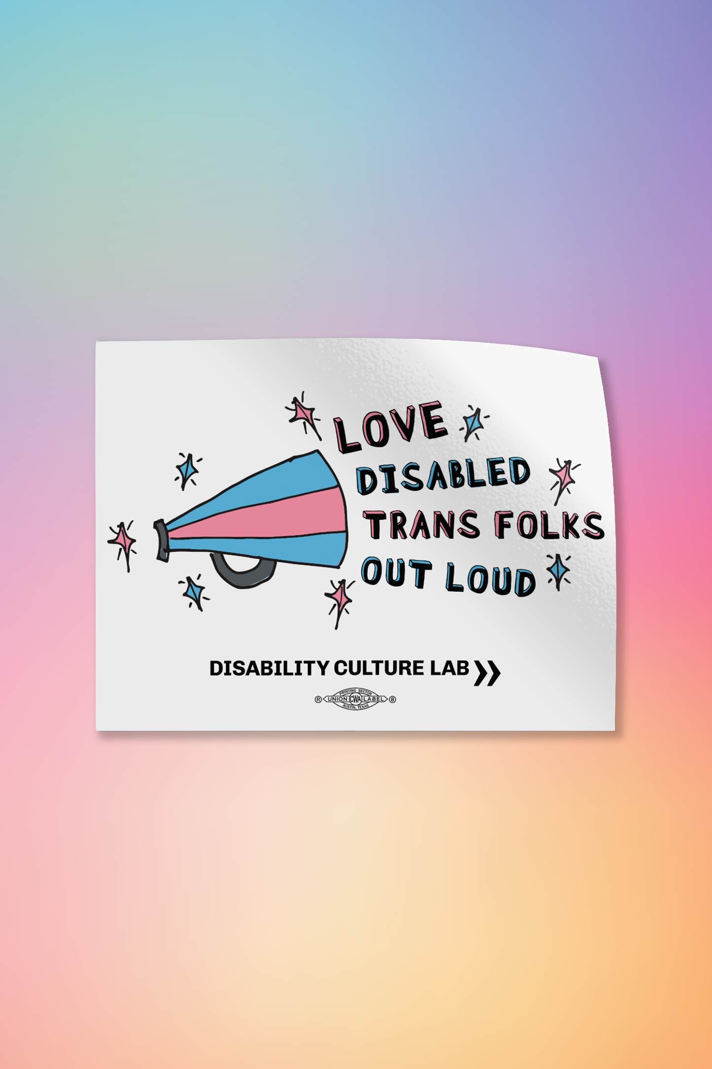 White sticker with "Love Disabled Trans Folks Out Loud" megaphone design. There is a striped light blue and light pink megaphone on the left side and alternating pink and blue text outlined in black that reads "Love Disabled Trans Folks Out Loud." There are light pink and light blue sparkles outlined in black surrounding the megaphone and the text. Below the design is the black Disability Culture Lab logo.