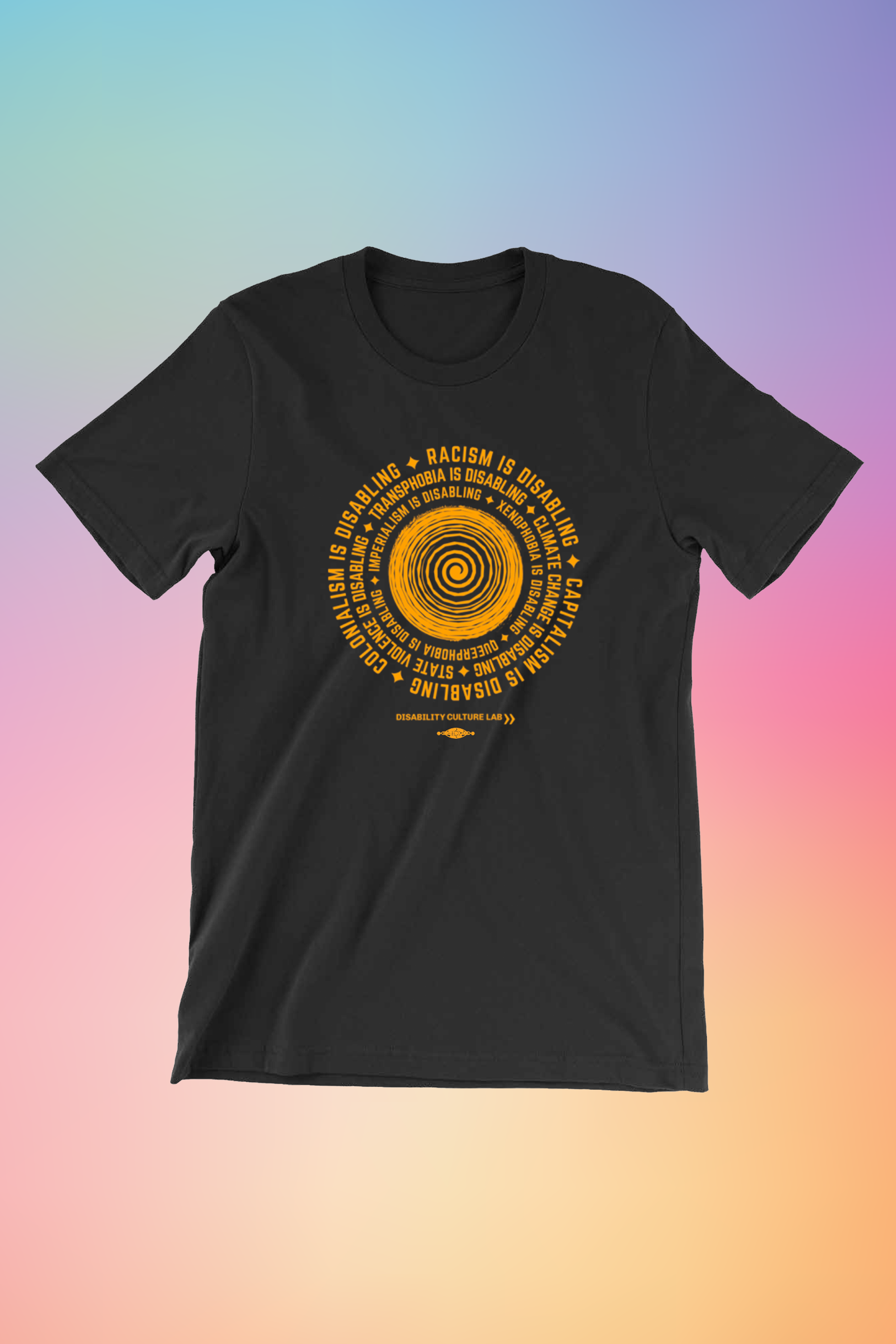A black short sleeve T-shirt with a circular design in the middle. In the center of the design there is an orange spiral, with an orange text surrounding it in a circle that reads, "Racism is disabling. Capitalism is disabling. Colonialism is disabling. Transphobia is disabling. Climate change is disabling. State violence is disabling. Imperialism is disabling. Xenophobia is disabling. Queerphobia is disabling." In between each sentence is an orange star. Below the design is the Disability Culture Lab logo.