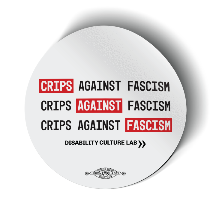 White circular sticker reads "Crips Against Fascism" three times in mostly black text, with "Crips" in the first line, "Against" in the second line, and "Fascism" in the third line in all in white text with bright red background, so it also reads "Crips Against Fascism" diagonally. Below is the black Disability Culture Lab logo.