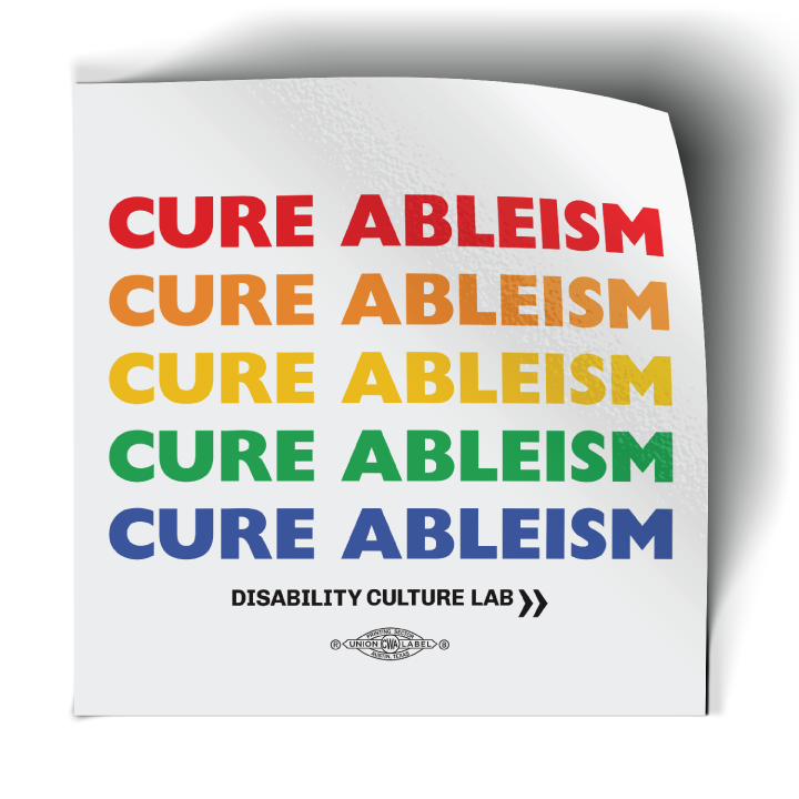 White "Cure Ableism" sticker with text in rainbow colors for pride.