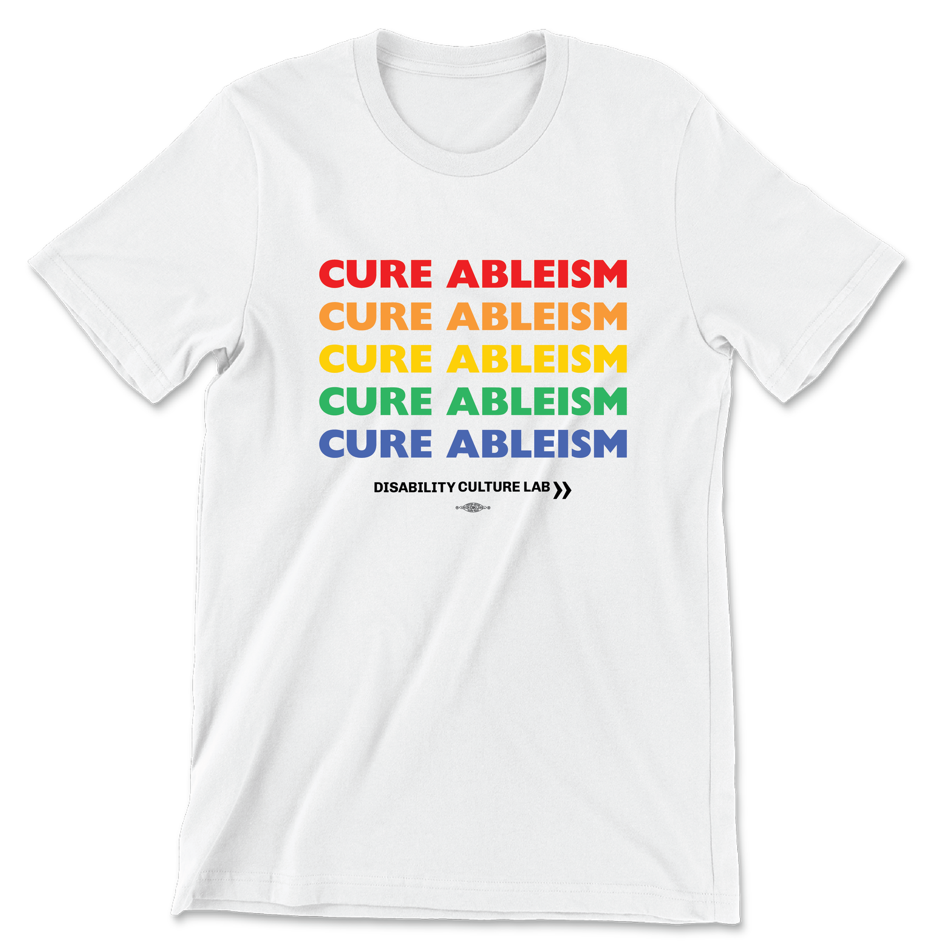 White t shirt with “Cure Ableism” written five times in rainbow pride colors. 