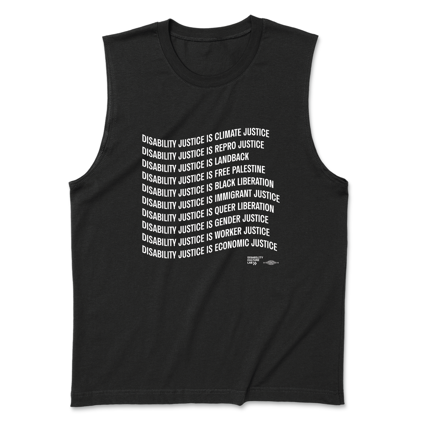 A picture of a black muscle tank that reads: "Disability Justice Is... Climate Justice, Repro Justice, Landback, Free Palestine, Black Liberation, Immigrant Justice, Queer Liberation, Gender Justice, Worker Justice, Economic Justice."