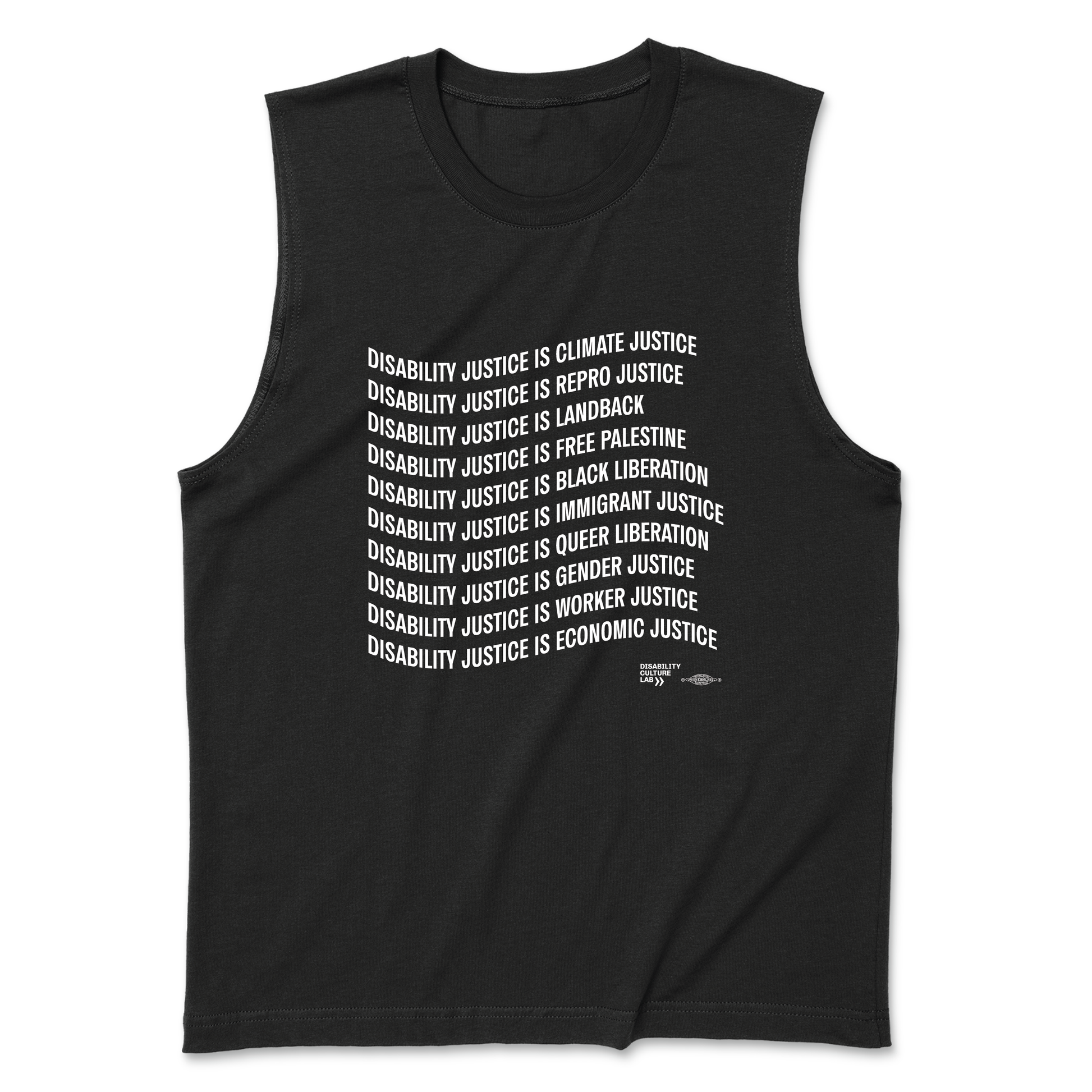 A picture of a black muscle tank that reads: "Disability Justice Is... Climate Justice, Repro Justice, Landback, Free Palestine, Black Liberation, Immigrant Justice, Queer Liberation, Gender Justice, Worker Justice, Economic Justice."