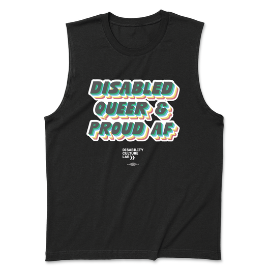 A black muscle tank with retro lettering that reads: "Disabled, Queer, and Proud AF" in the colors of the disability pride flag (gray, green, red, yellow, white).