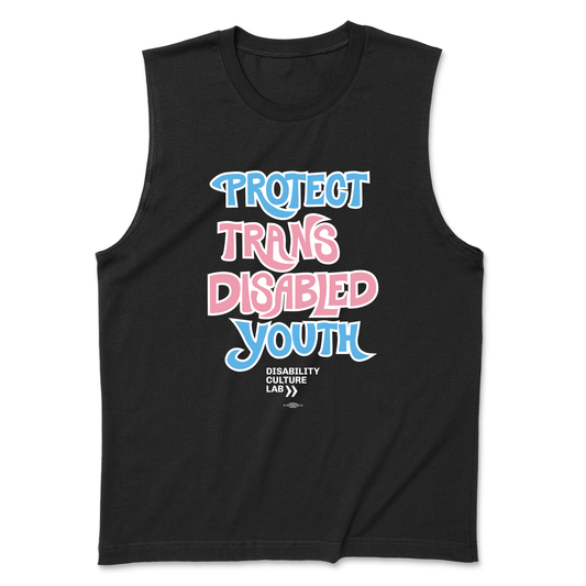 A black muscle tank that reads “Protect Trans Disabled Youth” in hand drawn letters in the trans pride flag colors (light pink, sky blue, and white).