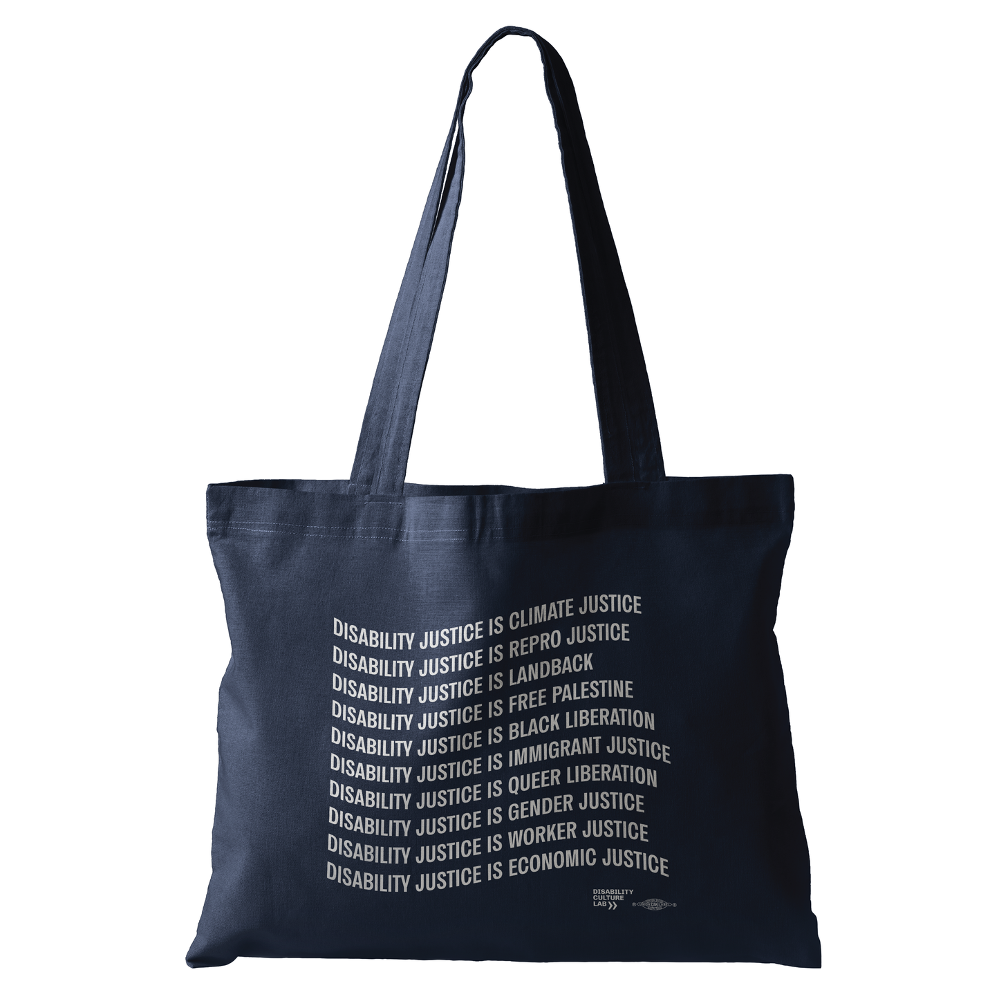 Navy tote bag with the words: "Disability Justice Is... Climate Justice, Repro Justice, Landback, Free Palestine, Black Liberation, Immigrant Justice, Queer Liberation, Gender Justice, Worker Justice, Economic Justice."