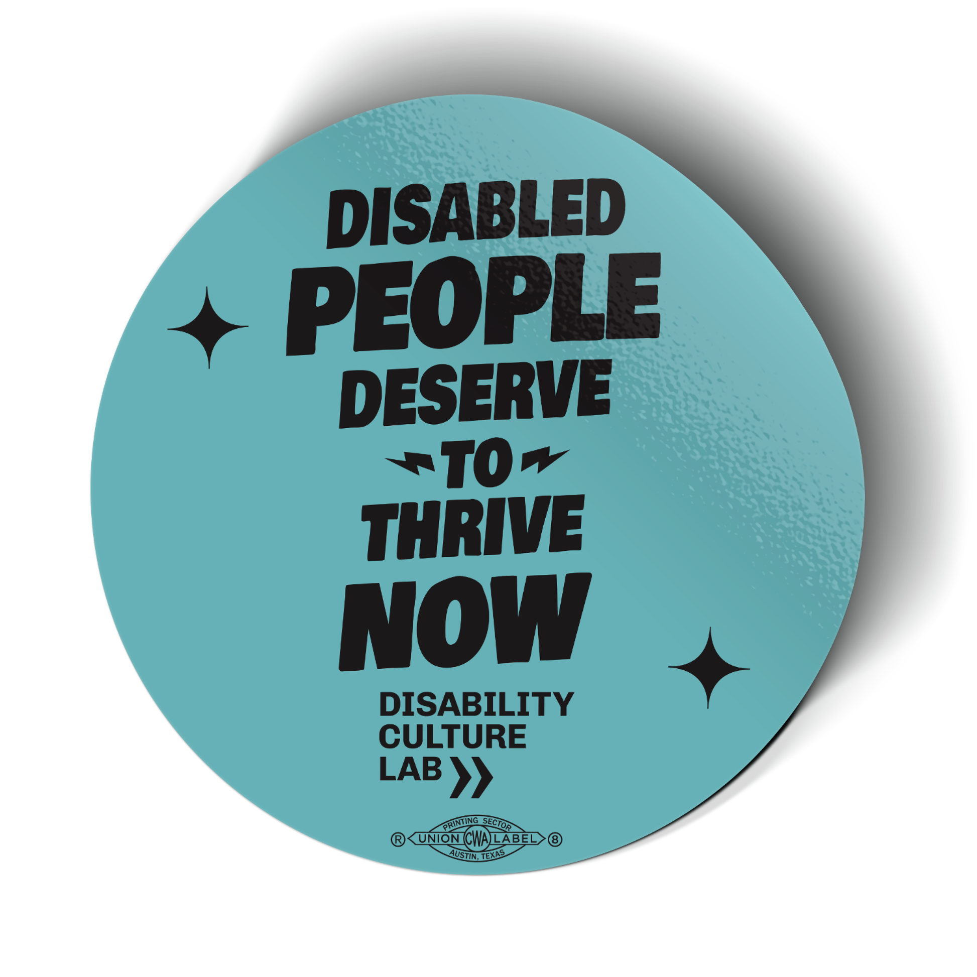 “Disabled People Deserve to Thrive Now” sticker is teal. 