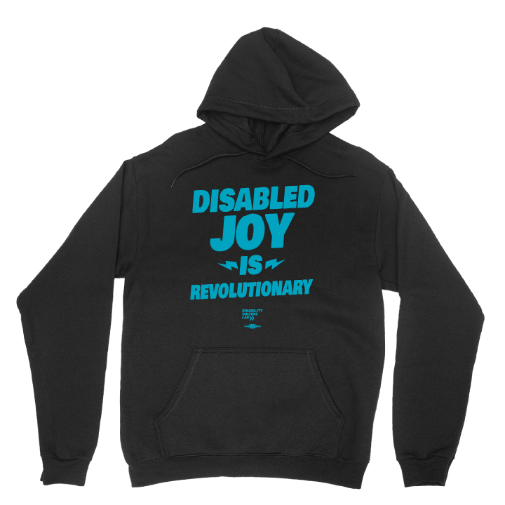 Black pullover hoodie with the turquoise words "Disabled Joy Is Revolutionary" and the turquoise Disability Culture Lab logo.