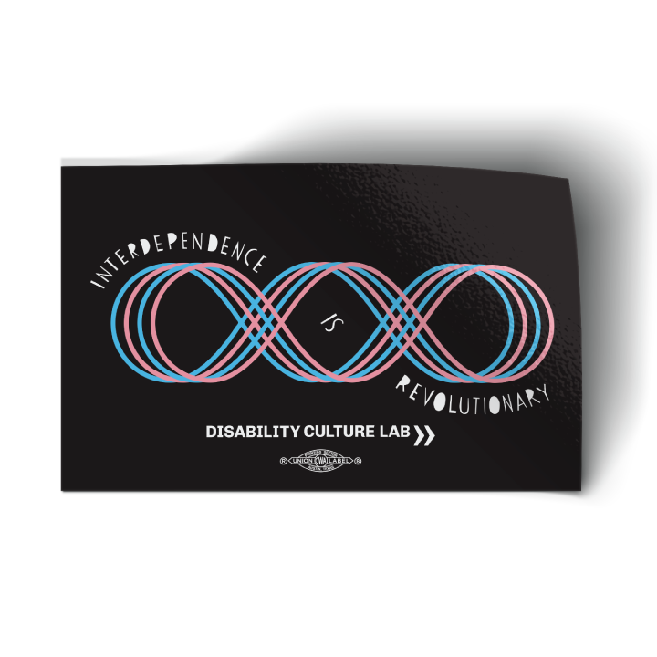 Black "Interdependence is Revolutionary" sticker. There is a pink and blue four-line loop, like an infinity sign with an extra loop added to it. The loops are a Contra dance diagram of a "Hey for Four," which is a dance move done with four dancers taking turns weaving through each other. Text reads, "Interdependence Is Revolutionary" and starts at the top left of the diagram, weaves into the center of the diagram and then ends at the bottom right. Below is the white Disability Culture Lab logo.