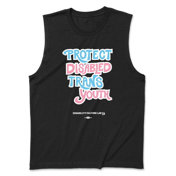 A black muscle tank that reads “Protect Disabled Trans Youth” in hand drawn letters in the trans pride flag colors (light pink, sky blue, and white). Below is the white Disability Culture Lab logo.