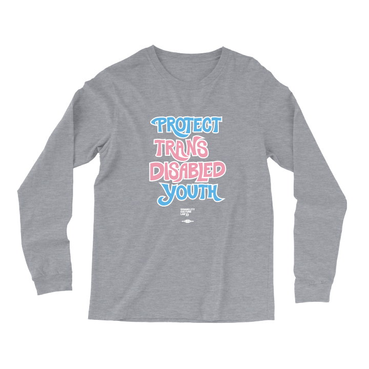 Heather gray long-sleeve t-shirt that reads “Protect Trans Disabled Youth” in hand drawn letters in the trans pride flag colors (light pink, sky blue, and white). Below is the white Disability Culture Lab logo.