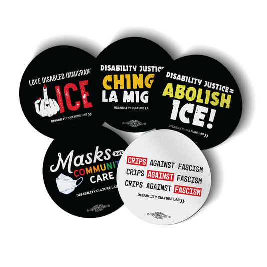 Five circular stickers on a white background: "Love Disabled People, (Fuck) ICE" sticker in white and red over black background; "Disability Justice = Chinga La Migra" sticker in white and light orange over black background; “Disability Justice = Abolish ICE!” sticker in white and yellow over black background; “Masks Are Community Care” sticker in white and rainbow colors over black background; and “Crips Against Fascism” sticker in black, white, and red over white background.